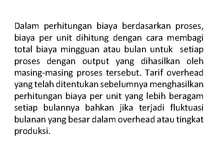 Dalam perhitungan biaya berdasarkan proses, biaya per unit dihitung dengan cara membagi total biaya