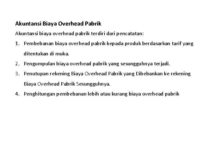 Akuntansi Biaya Overhead Pabrik Akuntansi biaya overhead pabrik terdiri dari pencatatan: 1. Pembebanan biaya