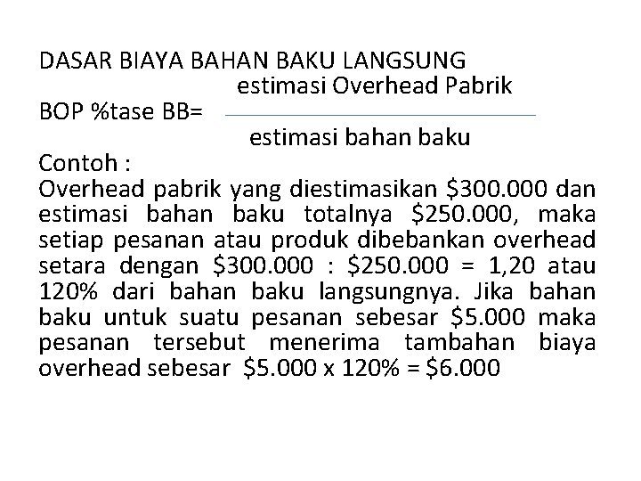 DASAR BIAYA BAHAN BAKU LANGSUNG estimasi Overhead Pabrik BOP %tase BB= estimasi bahan baku DASAR BIAYA BAHAN BAKU LANGSUNG estimasi Overhead Pabrik BOP %tase BB= estimasi bahan baku