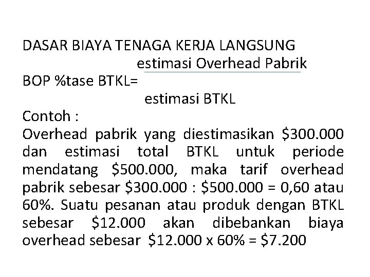 DASAR BIAYA TENAGA KERJA LANGSUNG estimasi Overhead Pabrik BOP %tase BTKL= estimasi BTKL Contoh DASAR BIAYA TENAGA KERJA LANGSUNG estimasi Overhead Pabrik BOP %tase BTKL= estimasi BTKL Contoh
