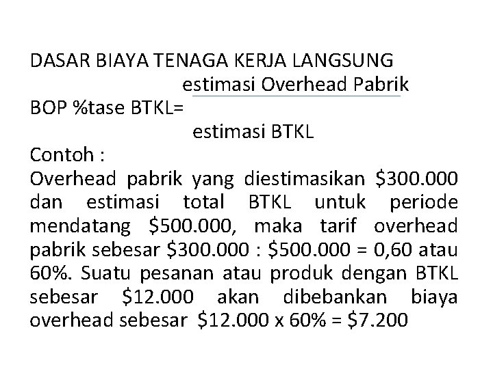 DASAR BIAYA TENAGA KERJA LANGSUNG estimasi Overhead Pabrik BOP %tase BTKL= estimasi BTKL Contoh