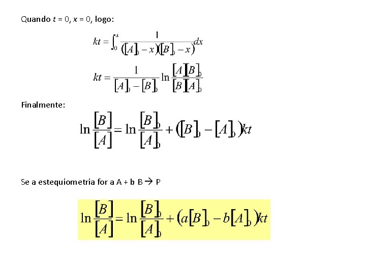 Quando t = 0, x = 0, logo: Finalmente: Se a estequiometria for a