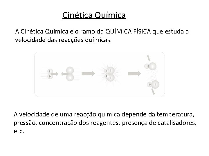 Cinética Química A Cinética Química é o ramo da QUÍMICA FÍSICA que estuda a