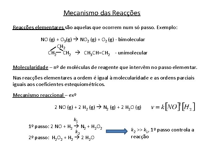 Mecanismo das Reacções elementares são aquelas que ocorrem num só passo. Exemplo: NO (g) Mecanismo das Reacções elementares são aquelas que ocorrem num só passo. Exemplo: NO (g)