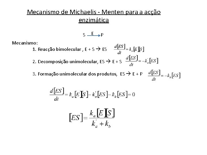 Mecanismo de Michaelis - Menten para a acção enzimática S E P Mecanismo: 1.
