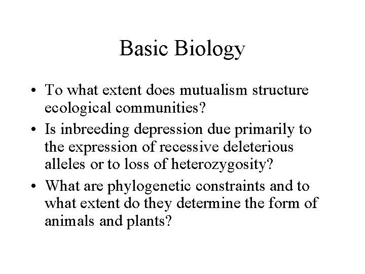Basic Biology • To what extent does mutualism structure ecological communities? • Is inbreeding