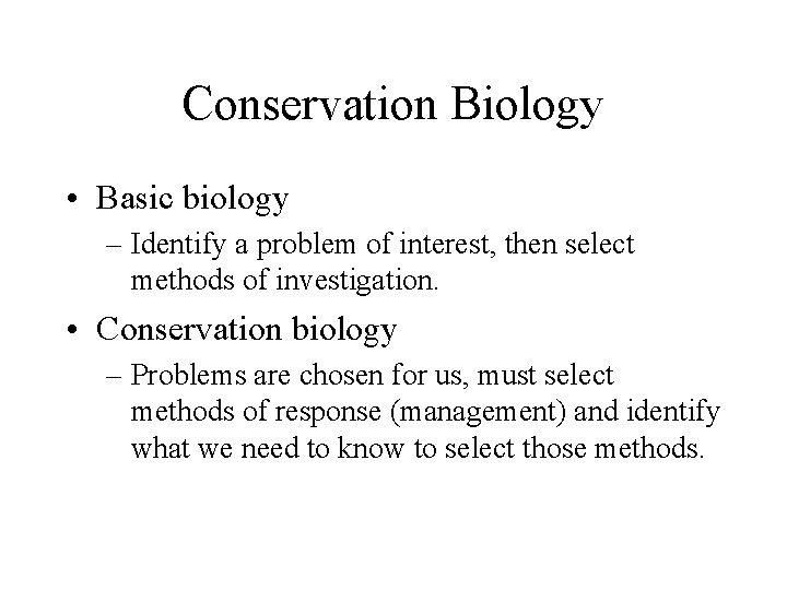 Conservation Biology • Basic biology – Identify a problem of interest, then select methods