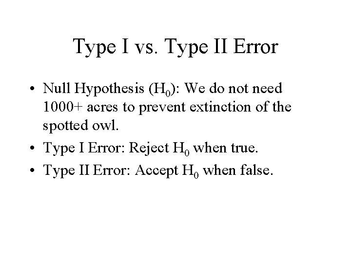 Type I vs. Type II Error • Null Hypothesis (H 0): We do not