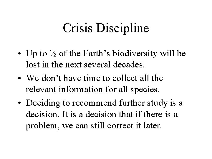 Crisis Discipline • Up to ½ of the Earth’s biodiversity will be lost in