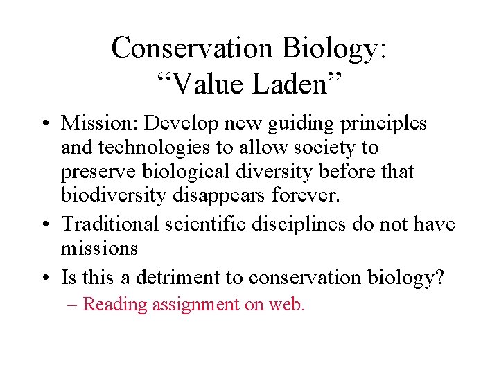 Conservation Biology: “Value Laden” • Mission: Develop new guiding principles and technologies to allow