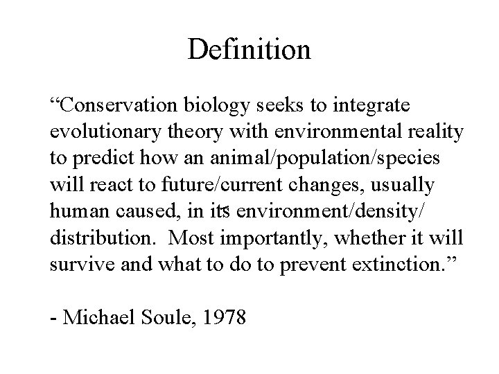 Definition “Conservation biology seeks to integrate evolutionary theory with environmental reality to predict how
