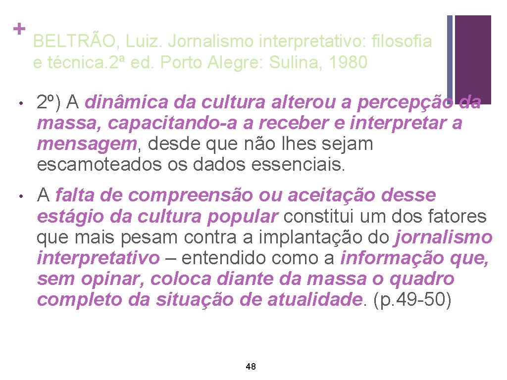 + BELTRÃO, Luiz. Jornalismo interpretativo: filosofia e técnica. 2ª ed. Porto Alegre: Sulina, 1980