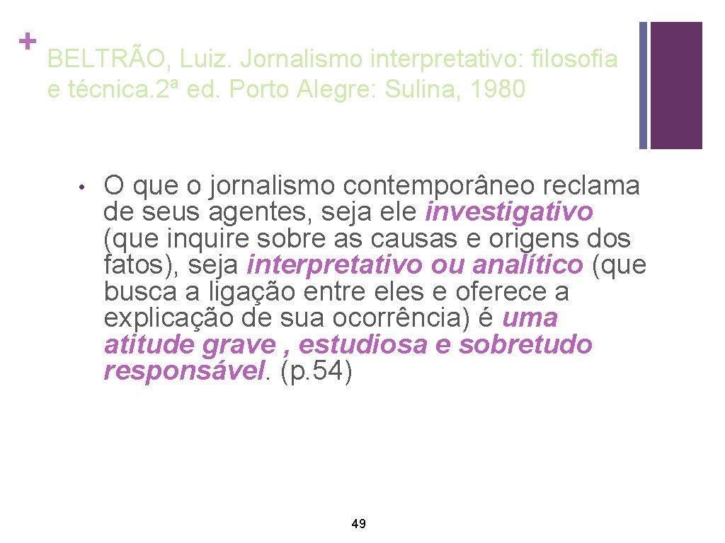 + BELTRÃO, Luiz. Jornalismo interpretativo: filosofia e técnica. 2ª ed. Porto Alegre: Sulina, 1980