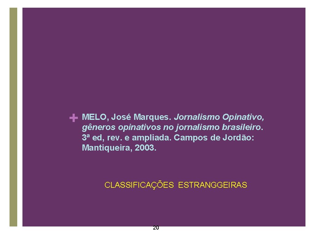 Opinativo, + MELO, José Marques. Jornalismo gêneros opinativos no jornalismo brasileiro. 3ª ed, rev.