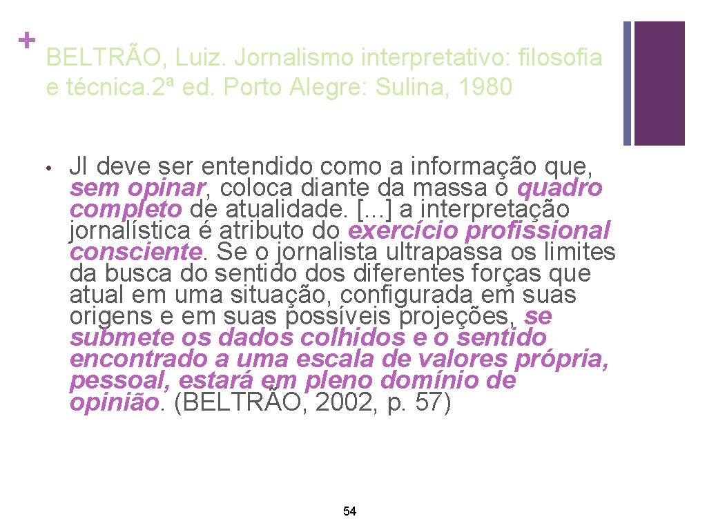 + BELTRÃO, Luiz. Jornalismo interpretativo: filosofia e técnica. 2ª ed. Porto Alegre: Sulina, 1980