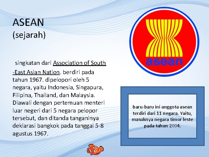 ASEAN (sejarah) singkatan dari Association of South -East Asian Nation. berdiri pada tahun 1967.