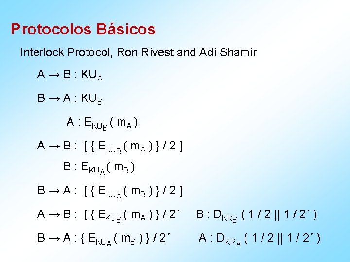 Protocolos Básicos Interlock Protocol, Ron Rivest and Adi Shamir A → B : KUA