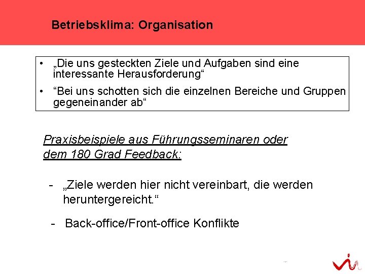 Betriebsklima: Organisation • „Die uns gesteckten Ziele und Aufgaben sind eine interessante Herausforderung“ •