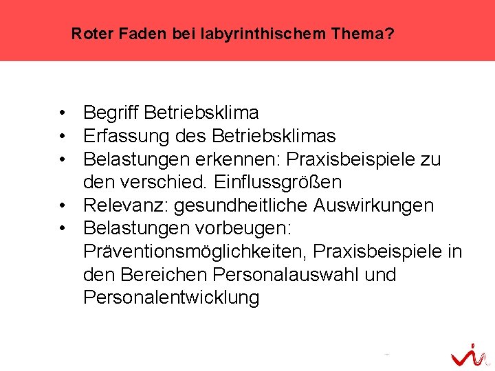 Roter Faden bei labyrinthischem Thema? • Begriff Betriebsklima • Erfassung des Betriebsklimas • Belastungen