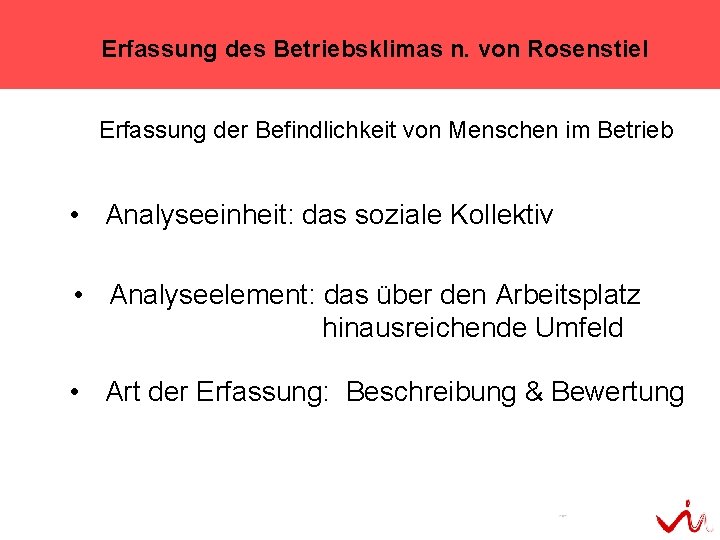 Erfassung des Betriebsklimas n. von Rosenstiel Erfassung der Befindlichkeit von Menschen im Betrieb •