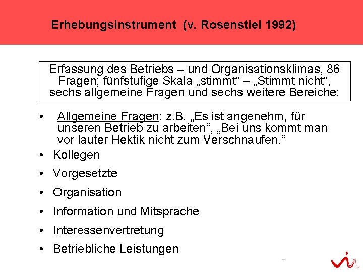 Erhebungsinstrument (v. Rosenstiel 1992) Erfassung des Betriebs – und Organisationsklimas, 86 Fragen; fünfstufige Skala