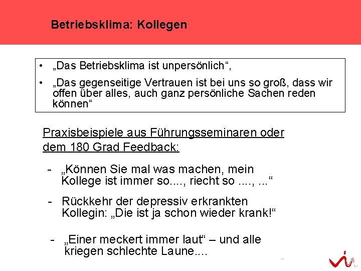 Betriebsklima: Kollegen • „Das Betriebsklima ist unpersönlich“, • „Das gegenseitige Vertrauen ist bei uns