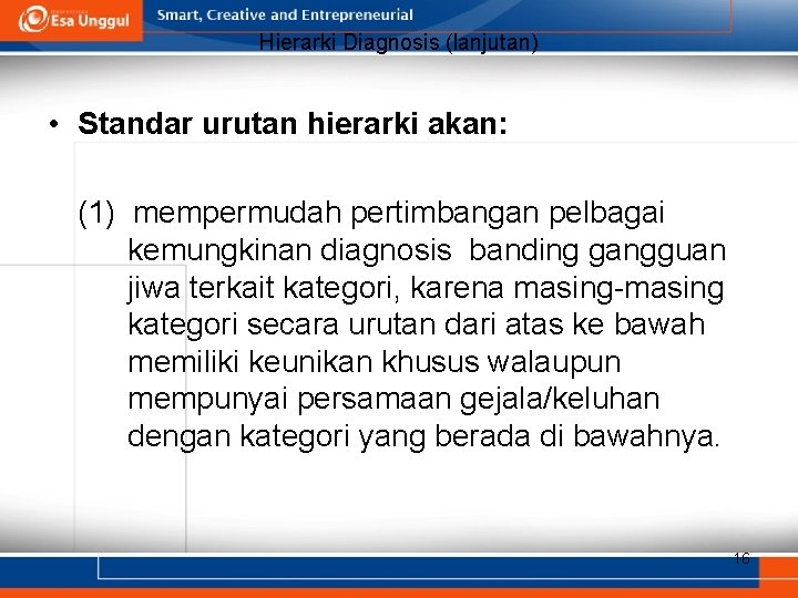 Hierarki Diagnosis (lanjutan) • Standar urutan hierarki akan: (1) mempermudah pertimbangan pelbagai kemungkinan diagnosis