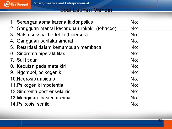 Soal Latihan Mandiri 1 Serangan asma karena faktor psikis 2. Gangguan mental kecanduan rokok Soal Latihan Mandiri 1 Serangan asma karena faktor psikis 2. Gangguan mental kecanduan rokok