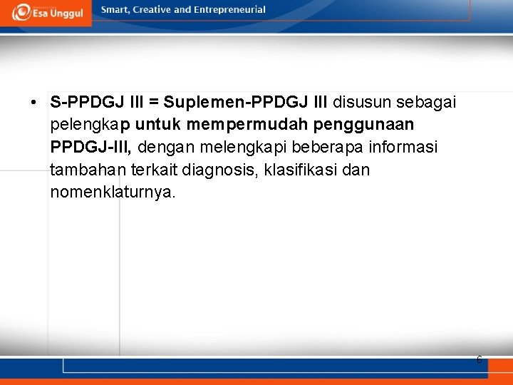  • S-PPDGJ III = Suplemen-PPDGJ III disusun sebagai pelengkap untuk mempermudah penggunaan PPDGJ-III,