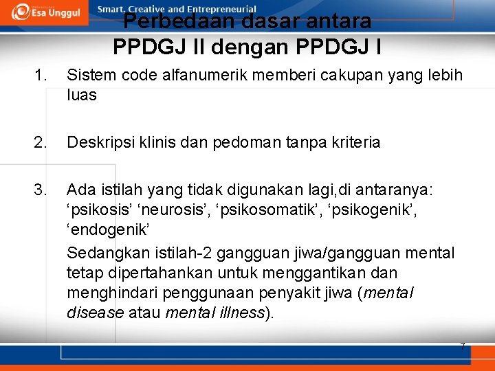 Perbedaan dasar antara PPDGJ II dengan PPDGJ I 1. Sistem code alfanumerik memberi cakupan Perbedaan dasar antara PPDGJ II dengan PPDGJ I 1. Sistem code alfanumerik memberi cakupan