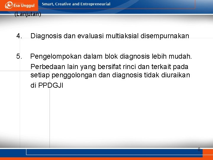 (Lanjutan) 4. Diagnosis dan evaluasi multiaksial disempurnakan 5. Pengelompokan dalam blok diagnosis lebih mudah.