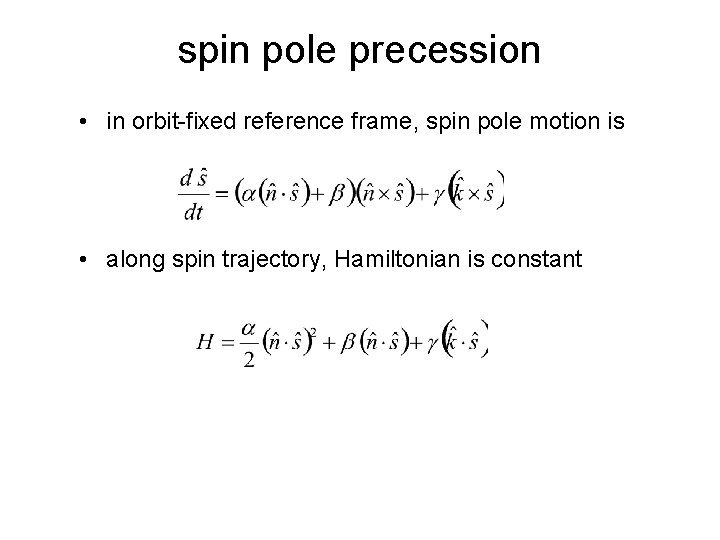 spin pole precession • in orbit-fixed reference frame, spin pole motion is • along