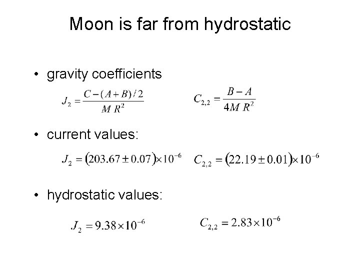 Moon is far from hydrostatic • gravity coefficients • current values: • hydrostatic values: