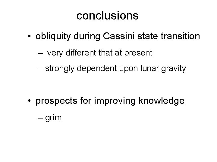 conclusions • obliquity during Cassini state transition – very different that at present –