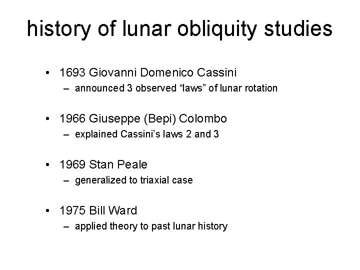 history of lunar obliquity studies • 1693 Giovanni Domenico Cassini – announced 3 observed