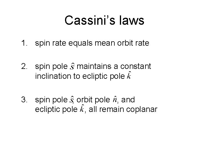 Cassini’s laws 1. spin rate equals mean orbit rate 2. spin pole maintains a