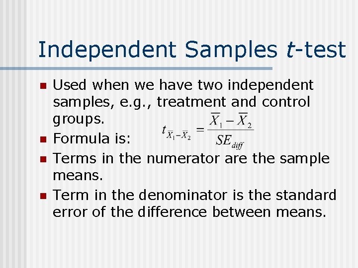 Independent Samples t-test n n Used when we have two independent samples, e. g.