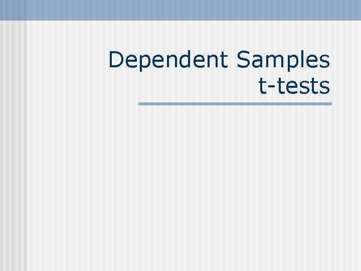 Dependent Samples t-tests 