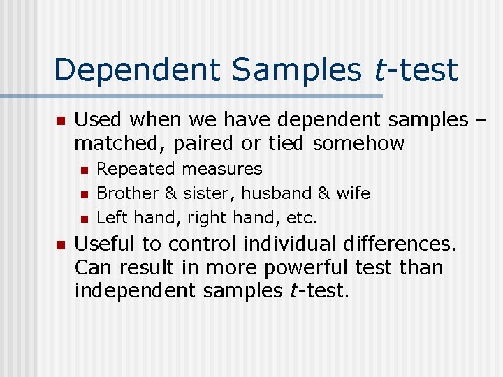 Dependent Samples t-test n Used when we have dependent samples – matched, paired or