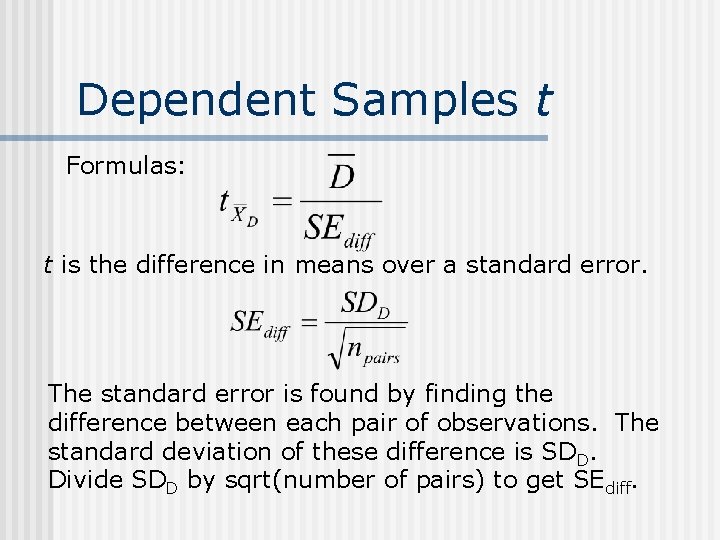 Dependent Samples t Formulas: t is the difference in means over a standard error.