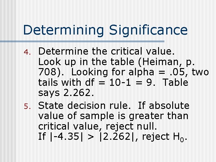 Determining Significance 4. 5. Determine the critical value. Look up in the table (Heiman,