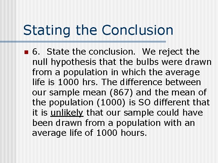 Stating the Conclusion n 6. State the conclusion. We reject the null hypothesis that