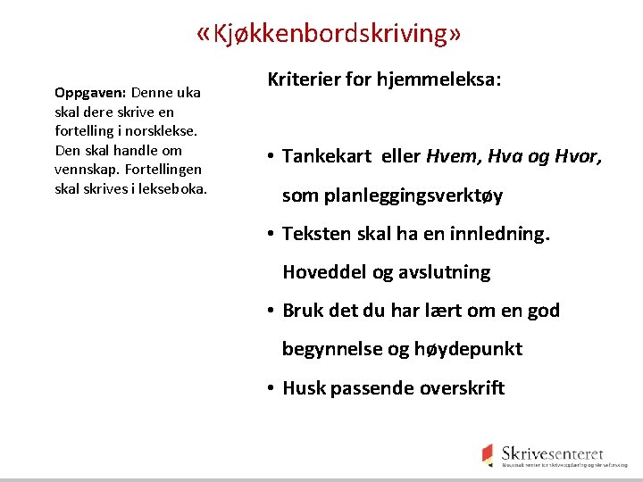  «Kjøkkenbordskriving» Oppgaven: Denne uka skal dere skrive en fortelling i norsklekse. Den skal