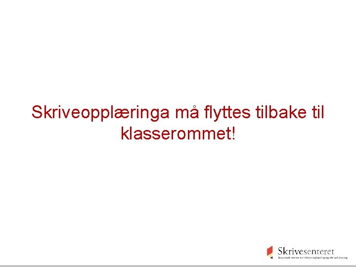 Skriveopplæringa må flyttes tilbake til klasserommet! 