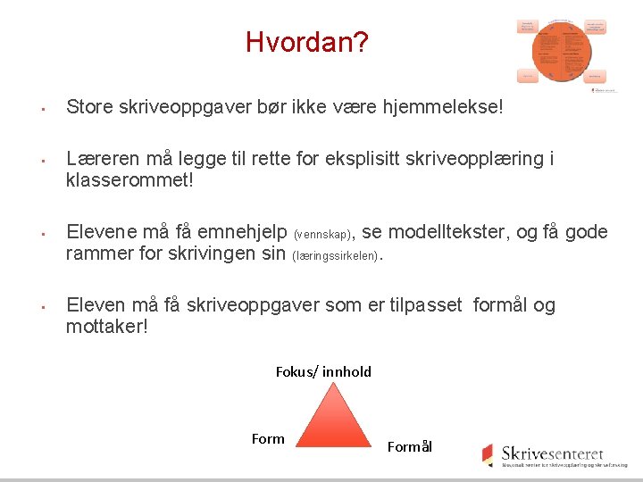 Hvordan? • • Store skriveoppgaver bør ikke være hjemmelekse! Læreren må legge til rette