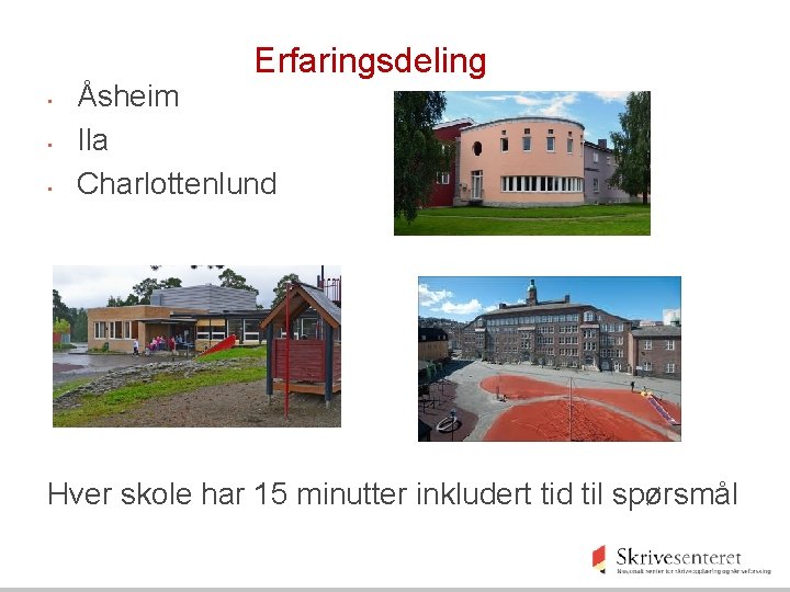 Erfaringsdeling • • • Åsheim Ila Charlottenlund Hver skole har 15 minutter inkludert tid