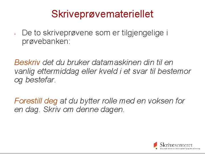 Skriveprøvemateriellet • De to skriveprøvene som er tilgjengelige i prøvebanken: Beskriv det du bruker