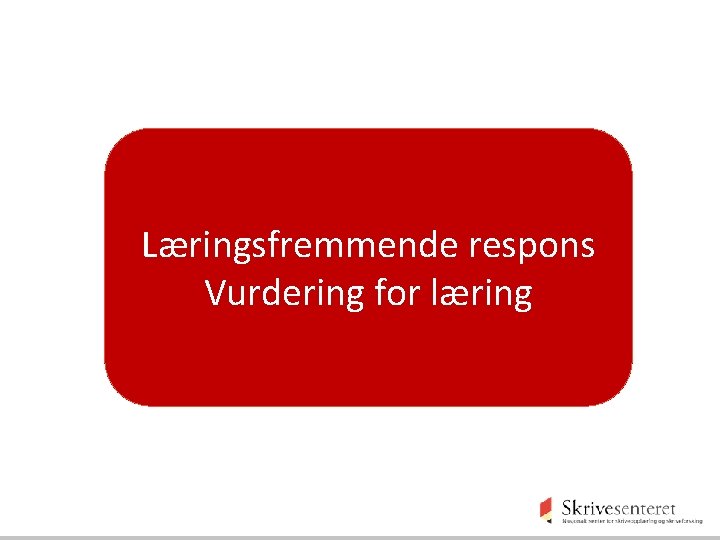 Læringsfremmende respons Vurdering for læring 