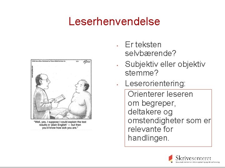 Leserhenvendelse • • • Er teksten selvbærende? Subjektiv eller objektiv stemme? Leserorientering: Orienterer leseren