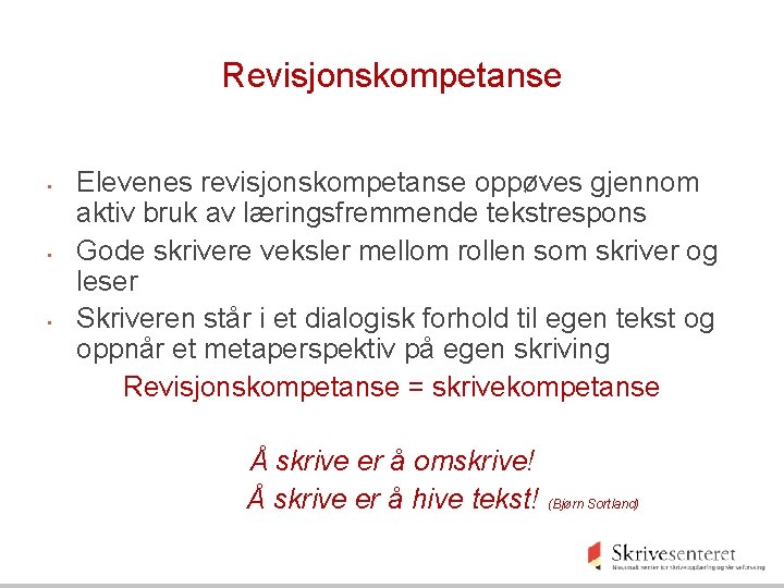 Revisjonskompetanse • • • Elevenes revisjonskompetanse oppøves gjennom aktiv bruk av læringsfremmende tekstrespons Gode